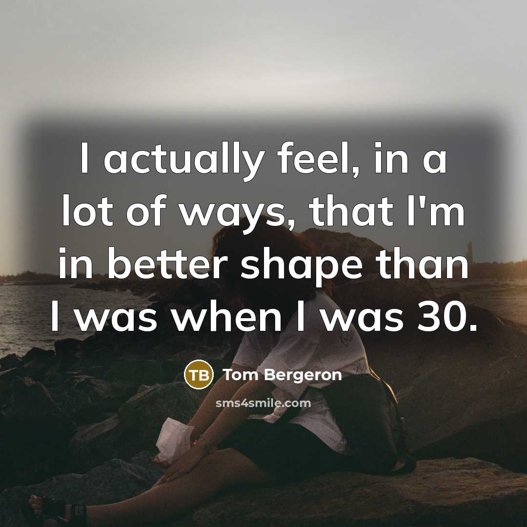 “I actually feel, in a lot of ways, that I'm…” quote by Tom Bergeron