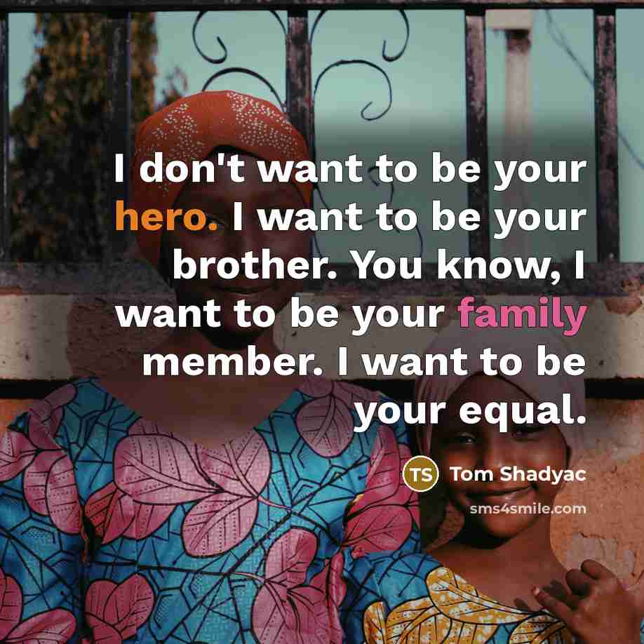 “I don't want to be your hero. I want to…” quote by Tom Shadyac