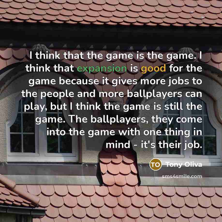 “I think that the game is the game. I think…” quote by Tony Oliva
