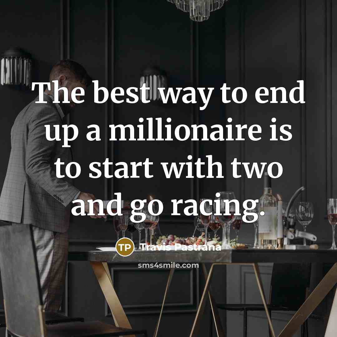 “The best way to end up a millionaire is to…” quote by Travis Pastrana