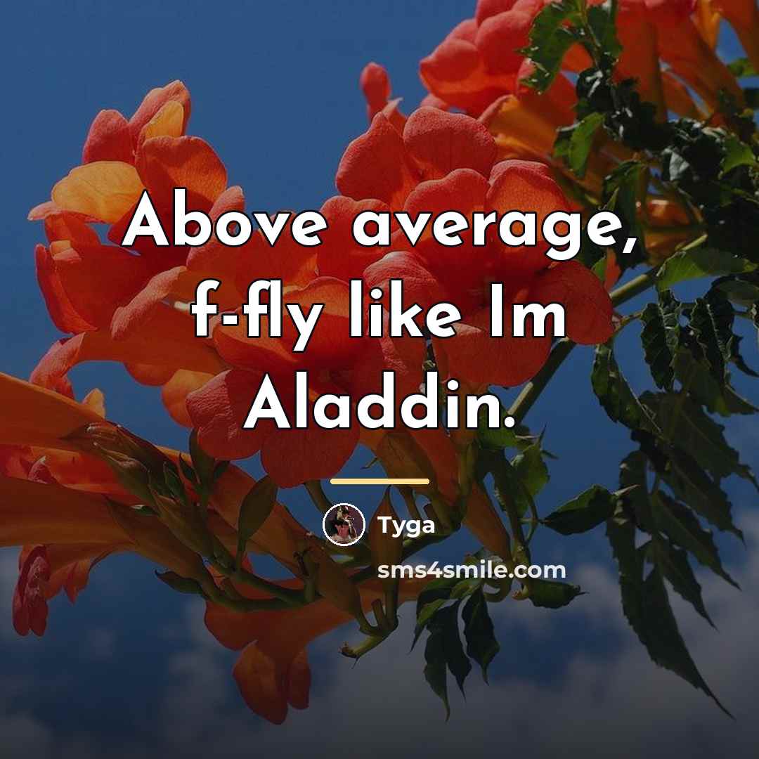 “Above average, f-fly like Im Aladdin.…” quote by Tyga