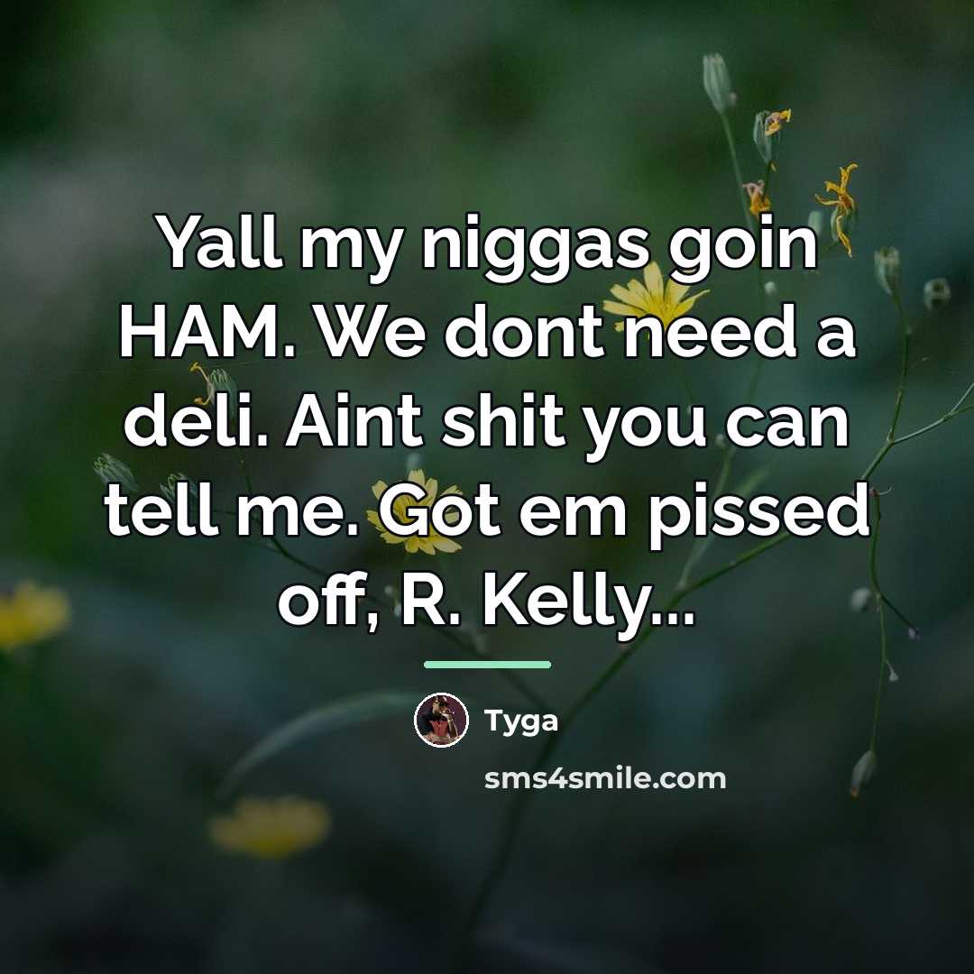 “Yall my niggas goin HAM. We dont need a deli.…” quote by Tyga