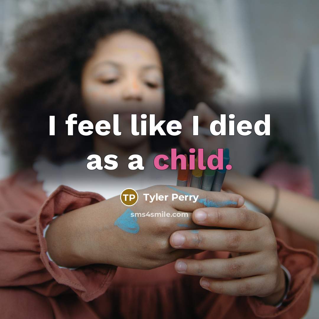 “I feel like I died as a child.…” quote by Tyler Perry