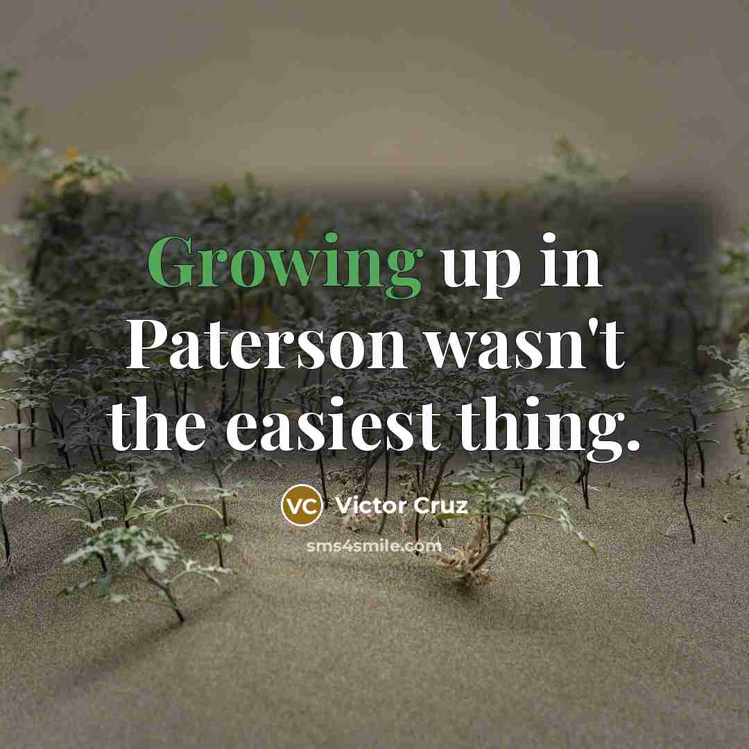 “Growing up in Paterson wasn't the easiest thing.…” quote by Victor Cruz