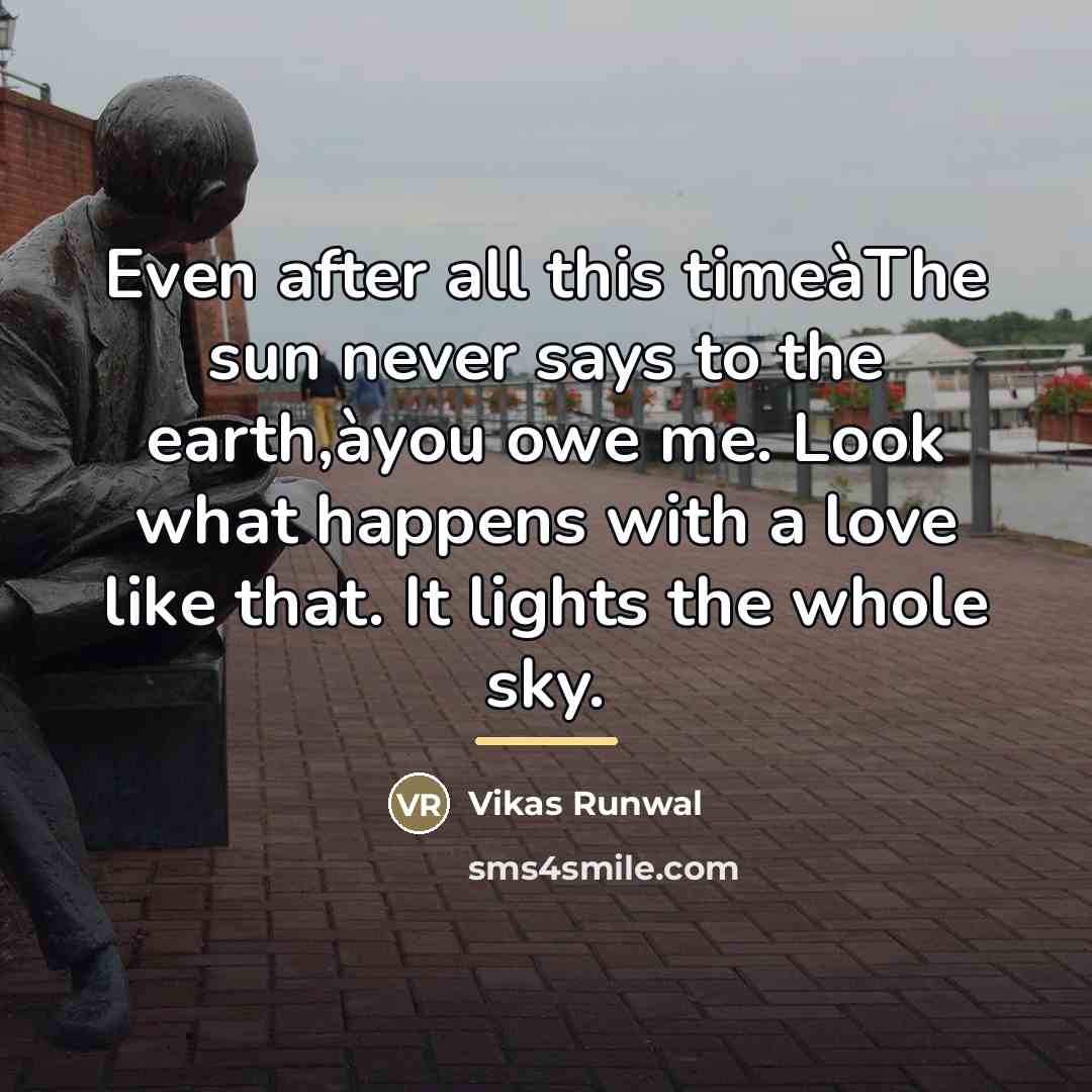 “Even after all this timeàThe sun never says to the…” quote by Vikas Runwal