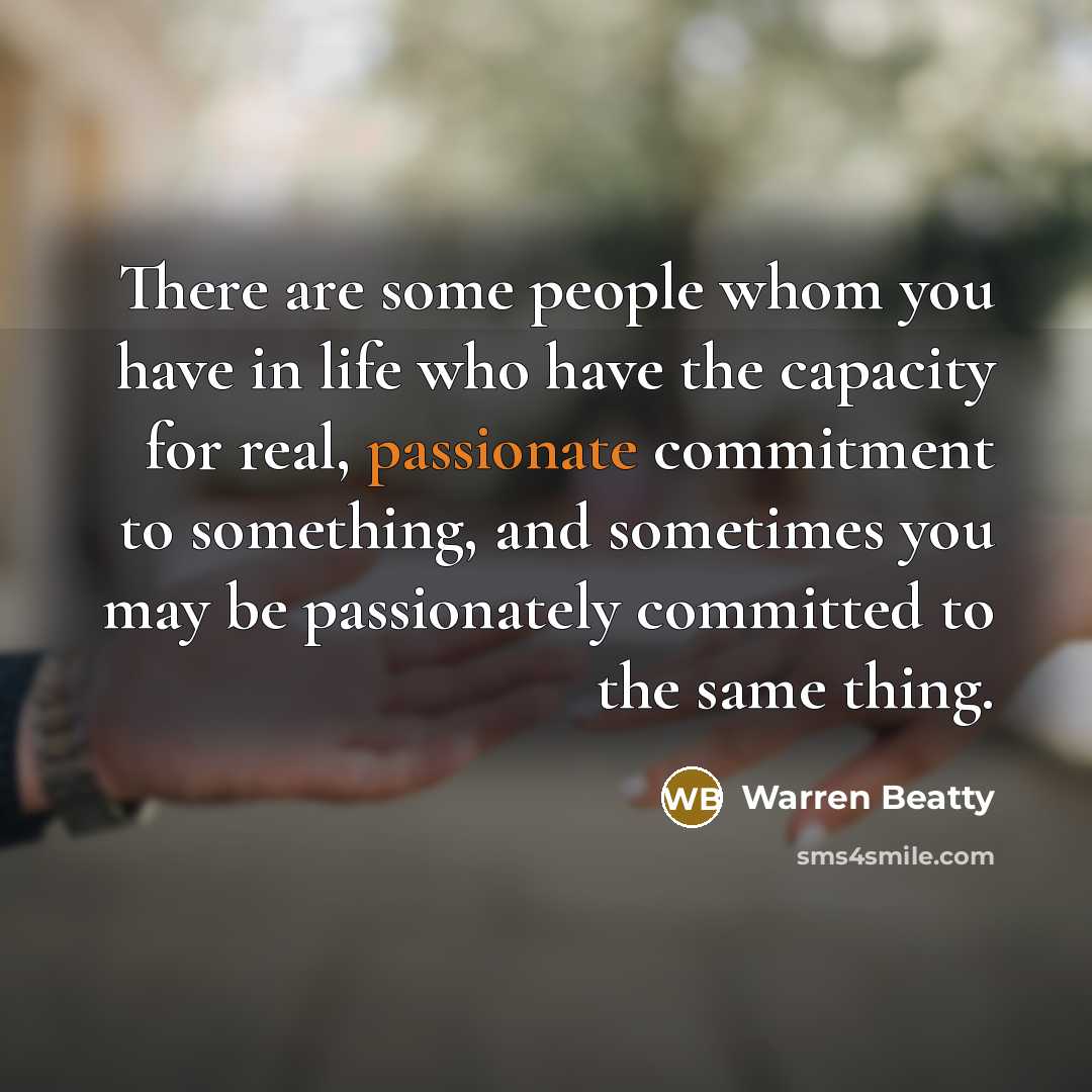 “There are some people whom you have in life who…” quote by Warren Beatty