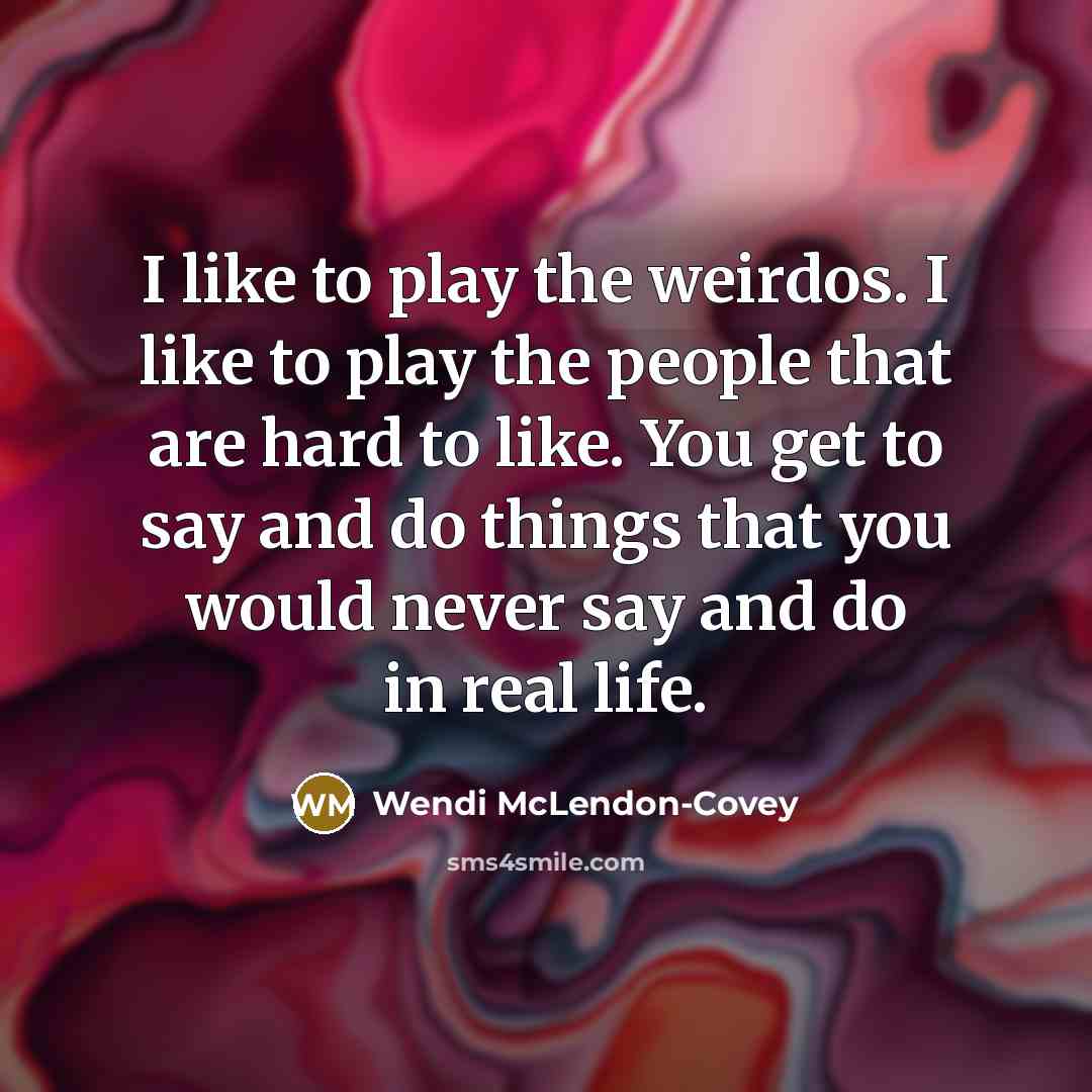“I like to play the weirdos. I like to play…” quote by Wendi McLendon-Covey