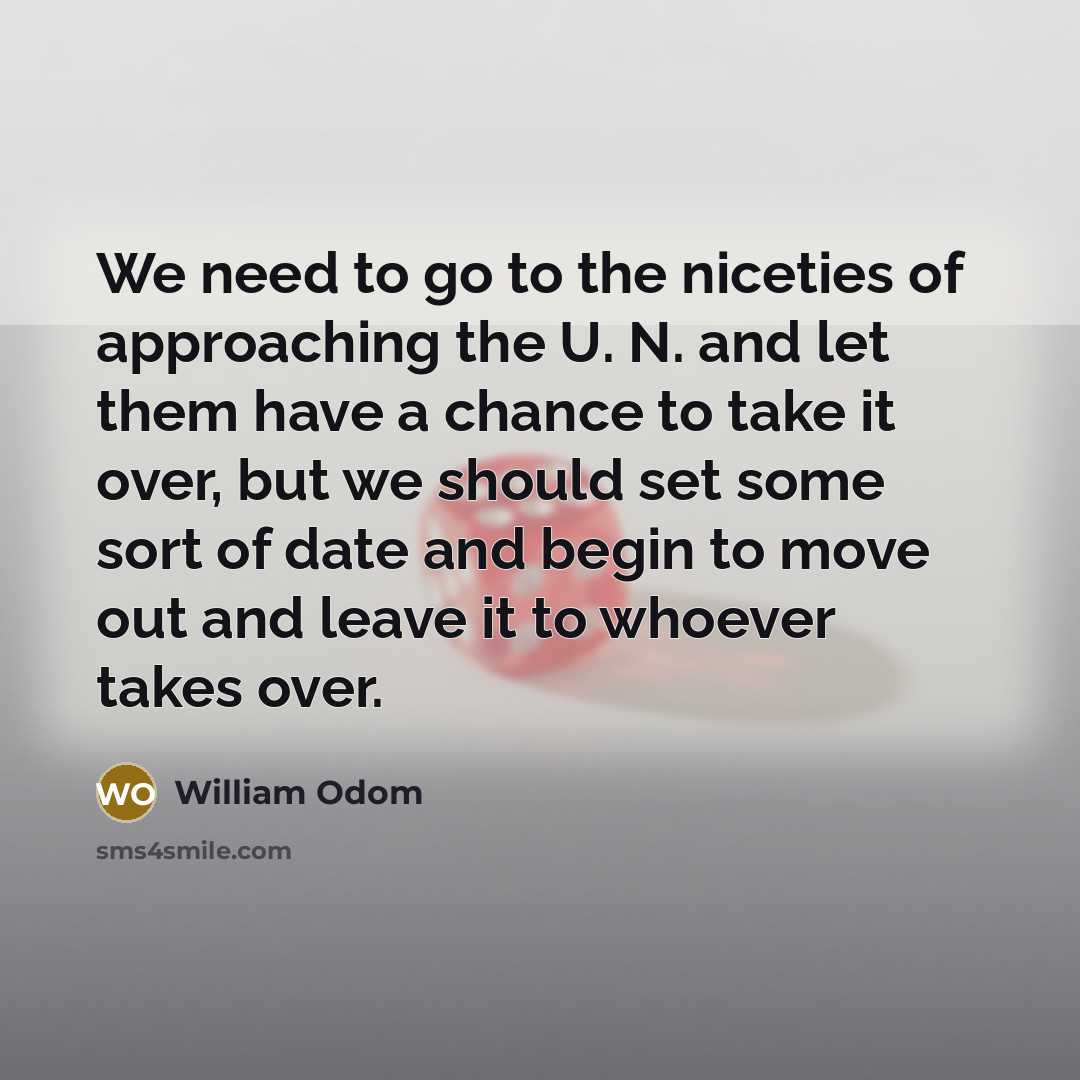“We need to go to the niceties of approaching the…” quote by William Odom
