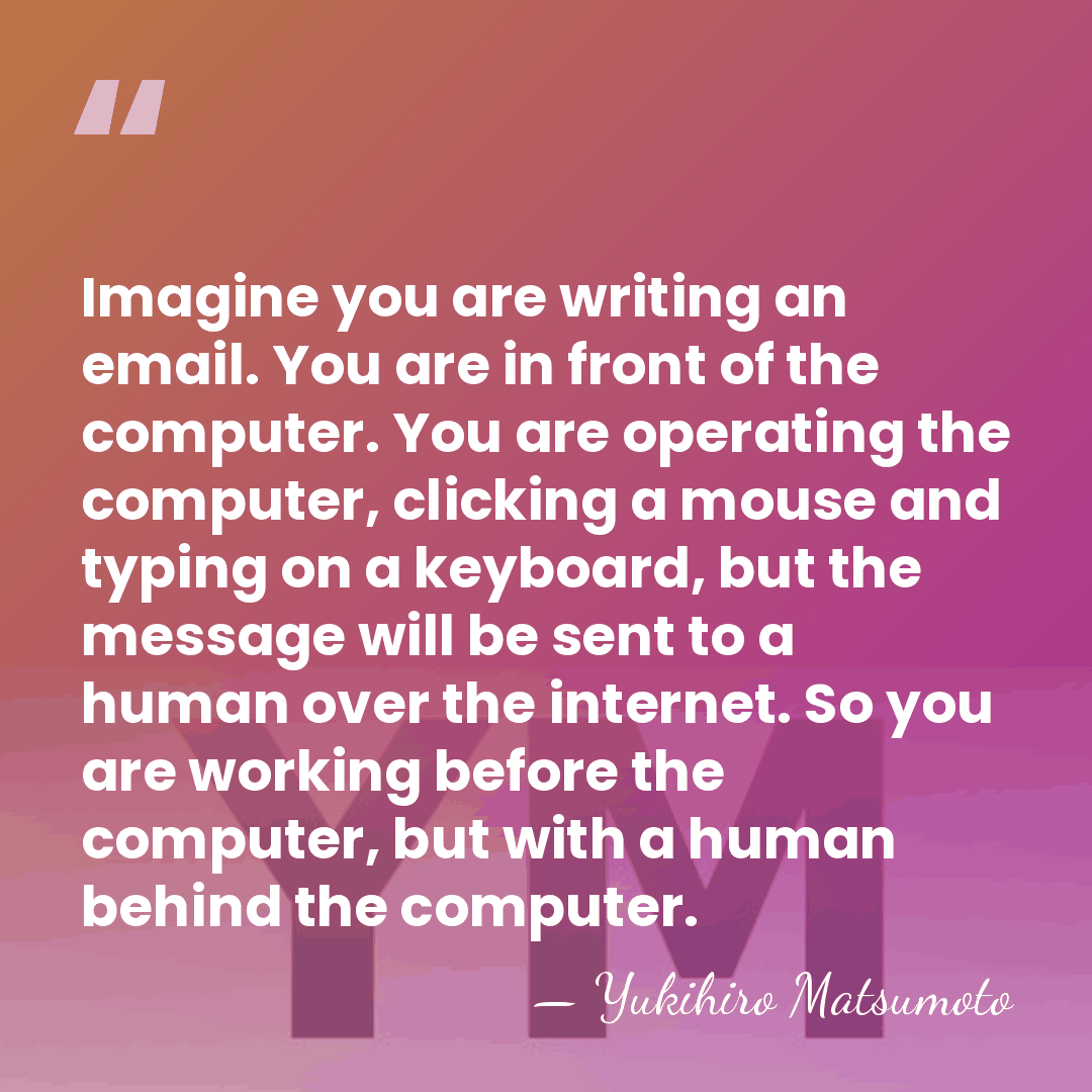 Imagine you are writing an email. You are in front of the&hellip; - Yukihiro Matsumoto