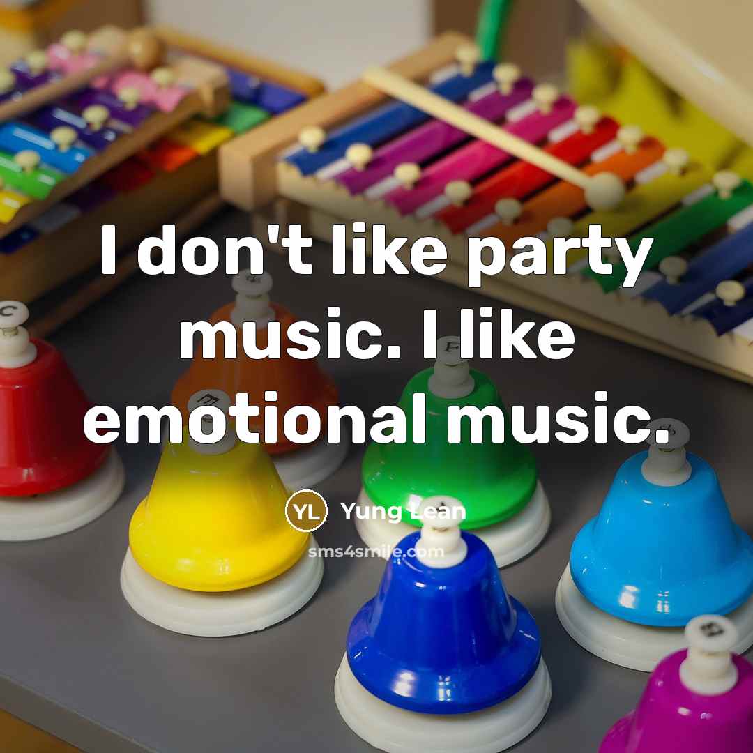 “I don't like party music. I like emotional music.…” quote by Yung Lean