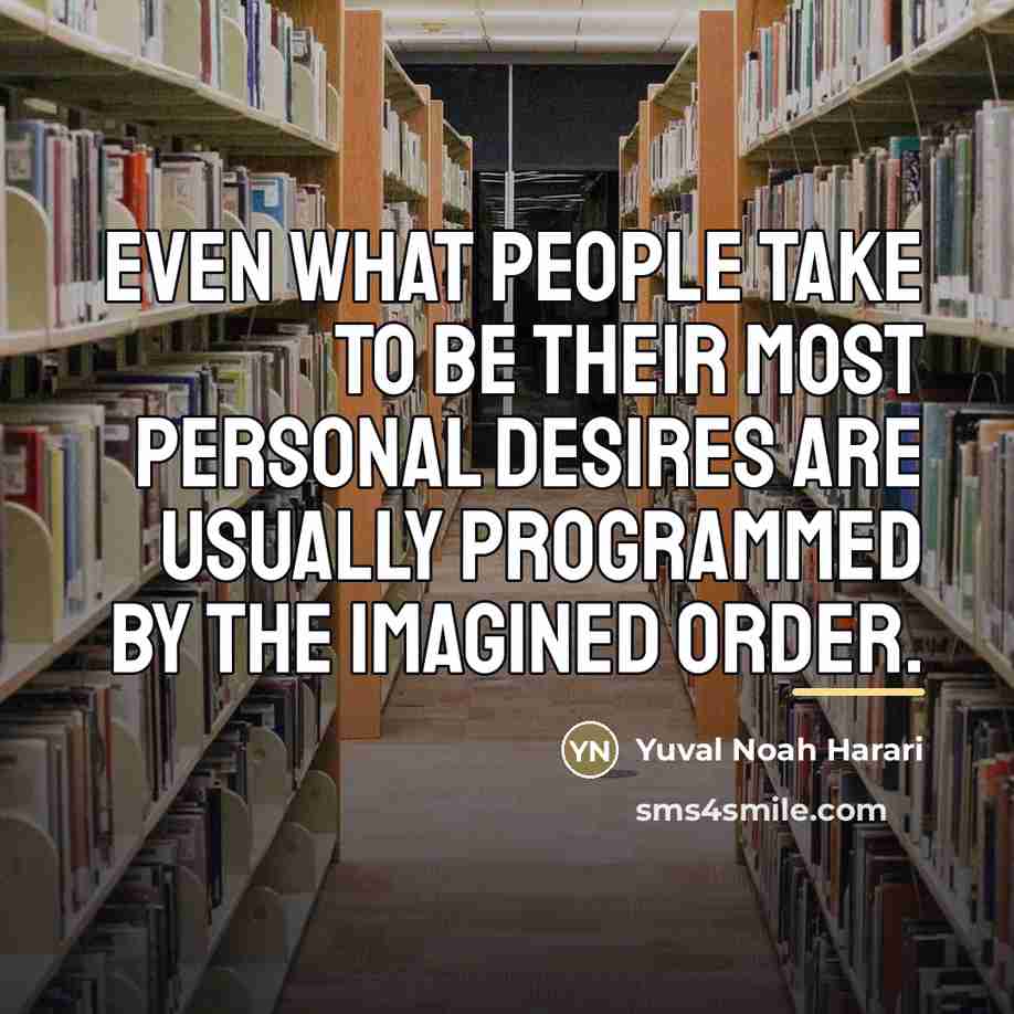 “Even what people take to be their most personal desires…” quote by Yuval Noah Harari