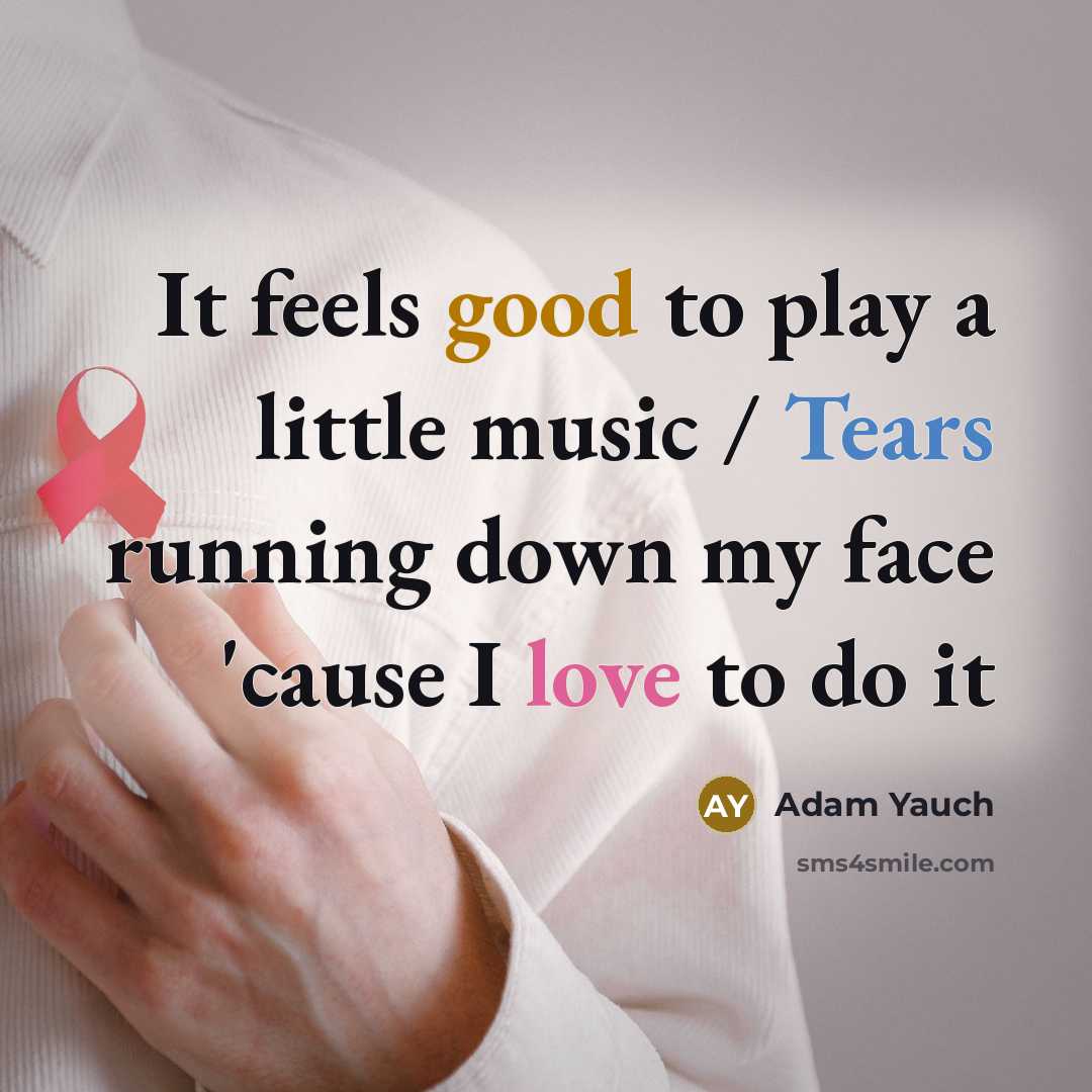 “It feels good to play a little music / Tears…” quote by Adam Yauch