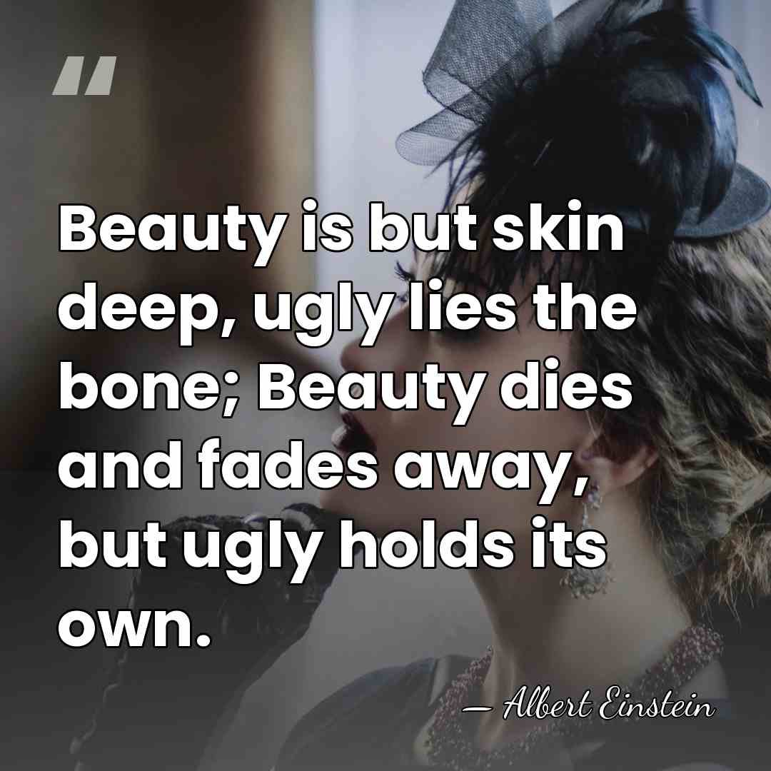 Beauty is but skin deep, ugly lies the bone; Beauty dies and&hellip; - Albert Einstein