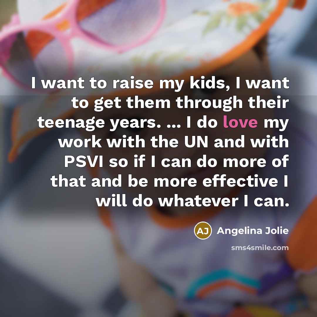 “I want to raise my kids, I want to get…” quote by Angelina Jolie