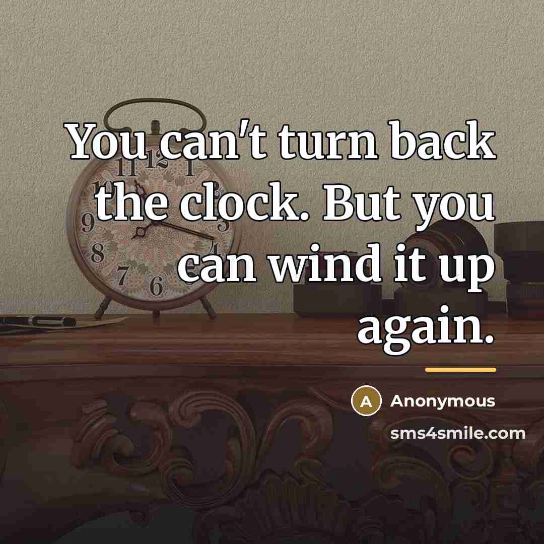 “You can't turn back the clock. But you can wind…” quote by Anonymous