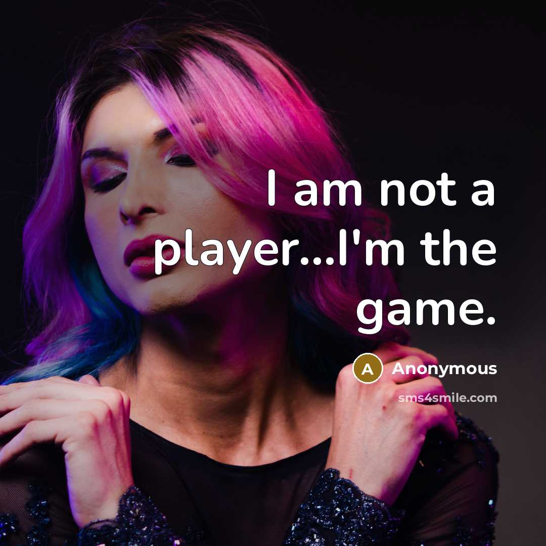 “I am not a player...I'm the game.…” quote by Anonymous