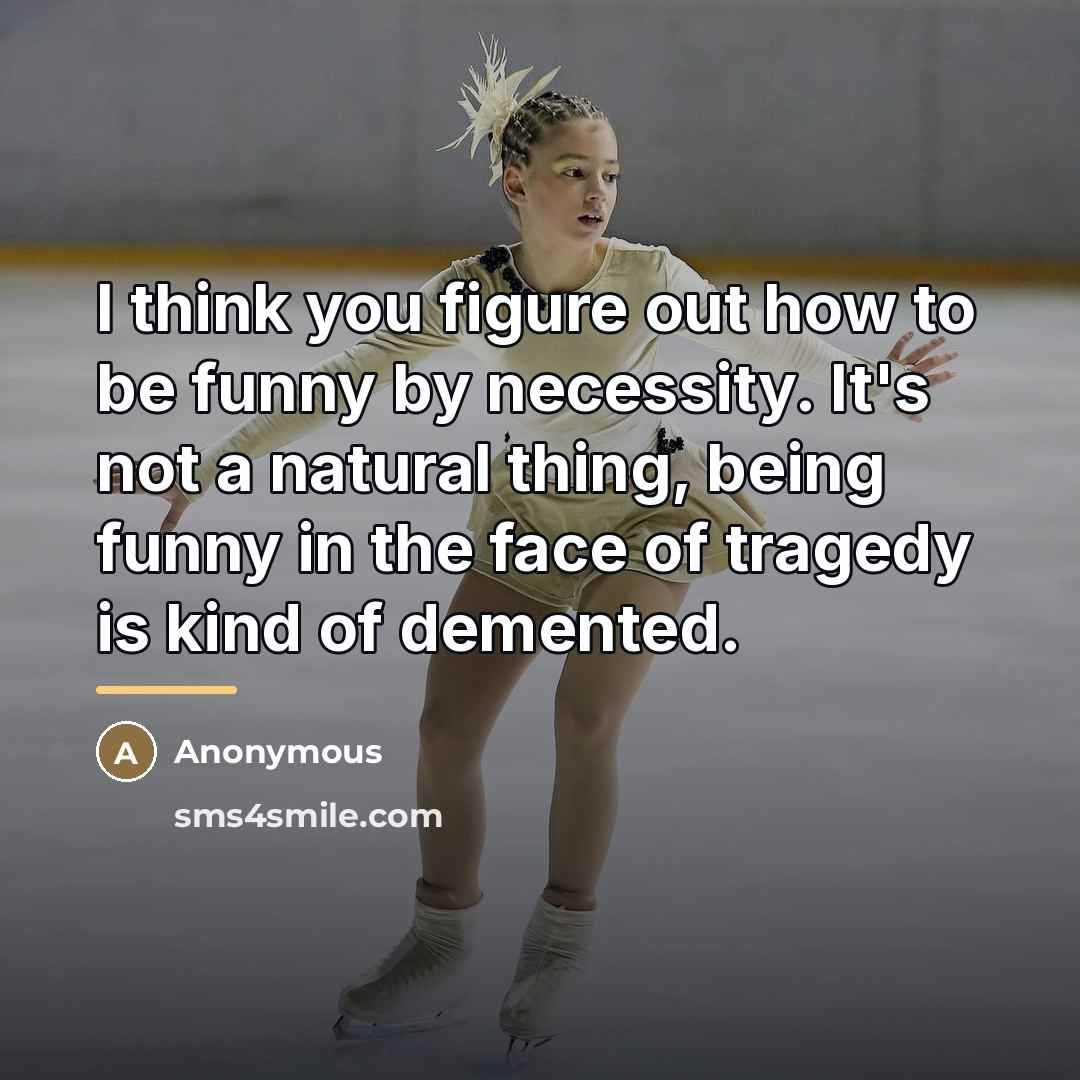 “I think you figure out how to be funny by…” quote by Anonymous