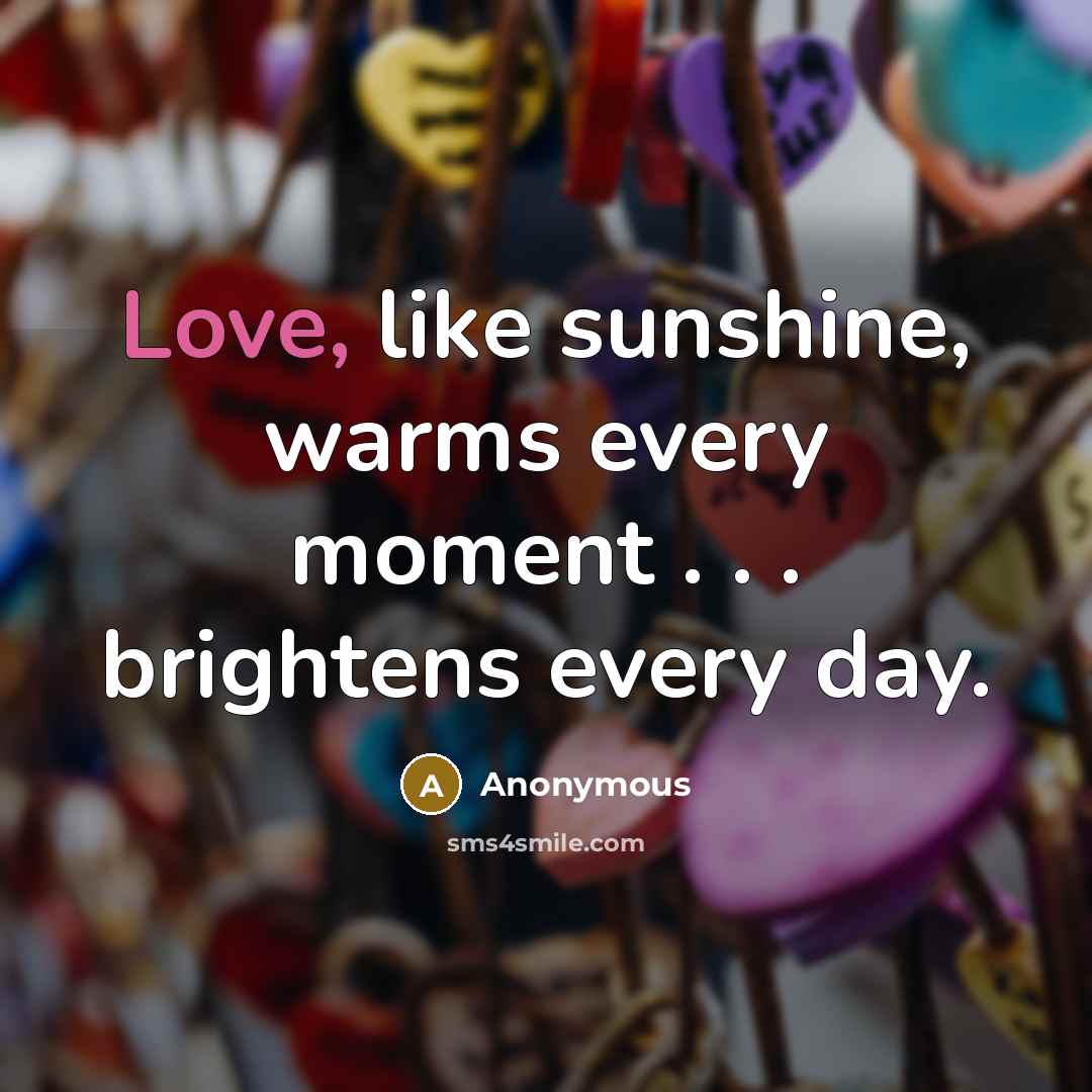 “Love, like sunshine, warms every moment . . . brightens…” quote by Anonymous