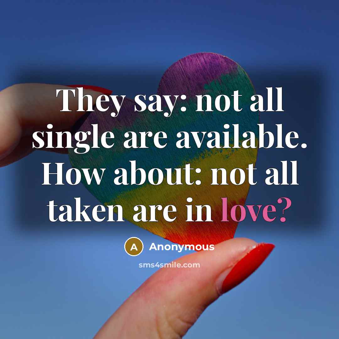 “They say: not all single are available. How about: not…” quote by Anonymous