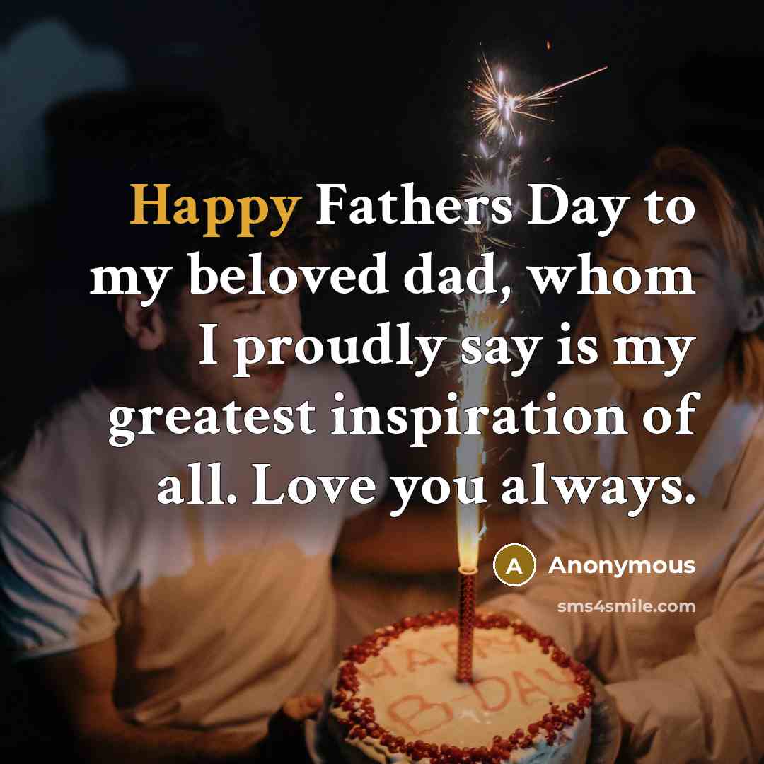 “Happy Fathers Day to my beloved dad, whom I proudly…” quote by Anonymous