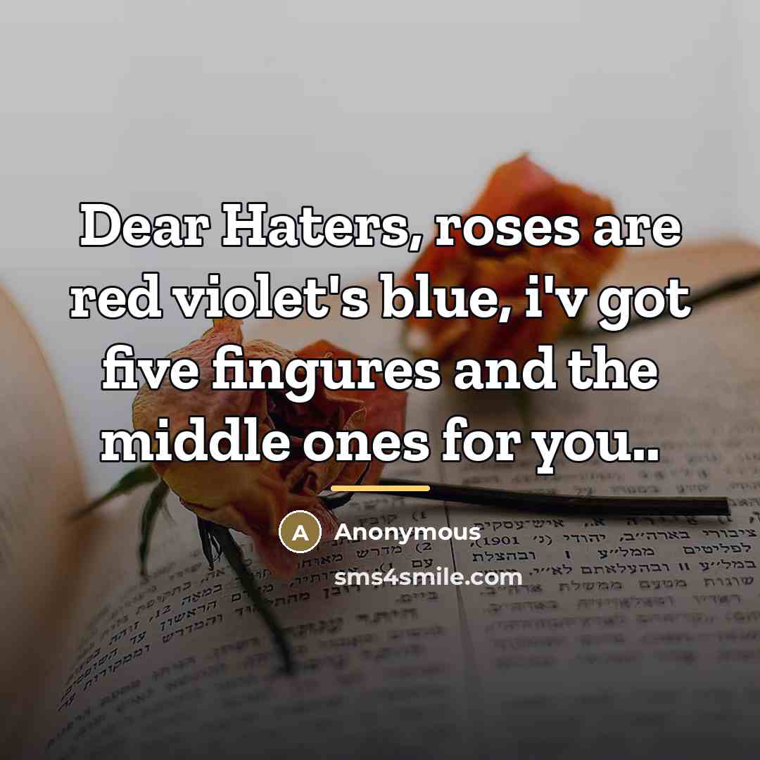 “Dear Haters, roses are red violet's blue, i'v got five…” quote by Anonymous