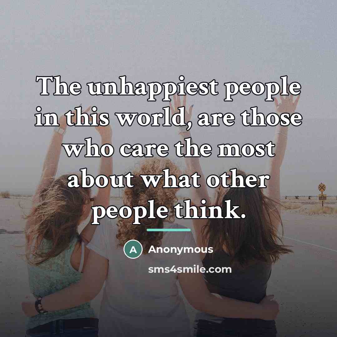 “The unhappiest people in this world, are those who care…” quote by Anonymous