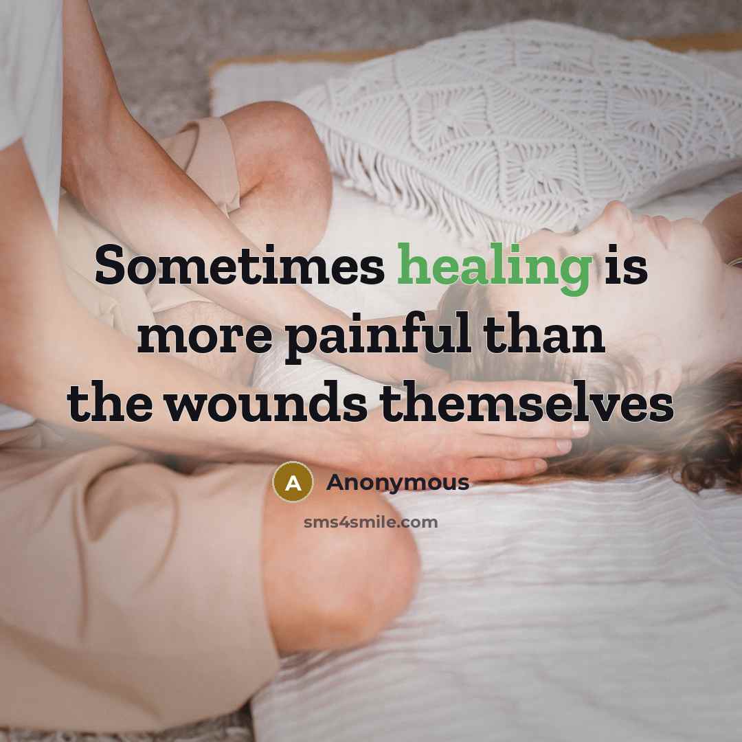 “Sometimes healing is more painful than the wounds themselves…” quote by Anonymous
