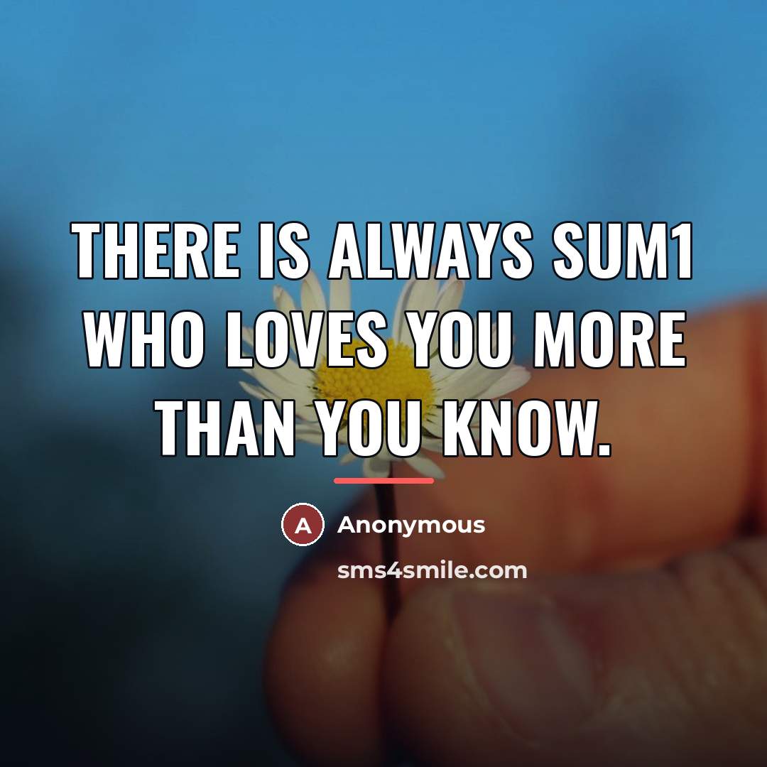 “There is always sum1 who loves you more than you…” quote by Anonymous