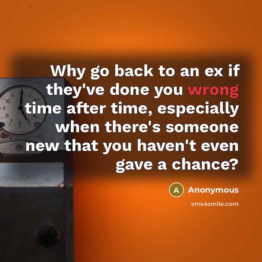 “Why go back to an ex if they've done you…” quote by Anonymous
