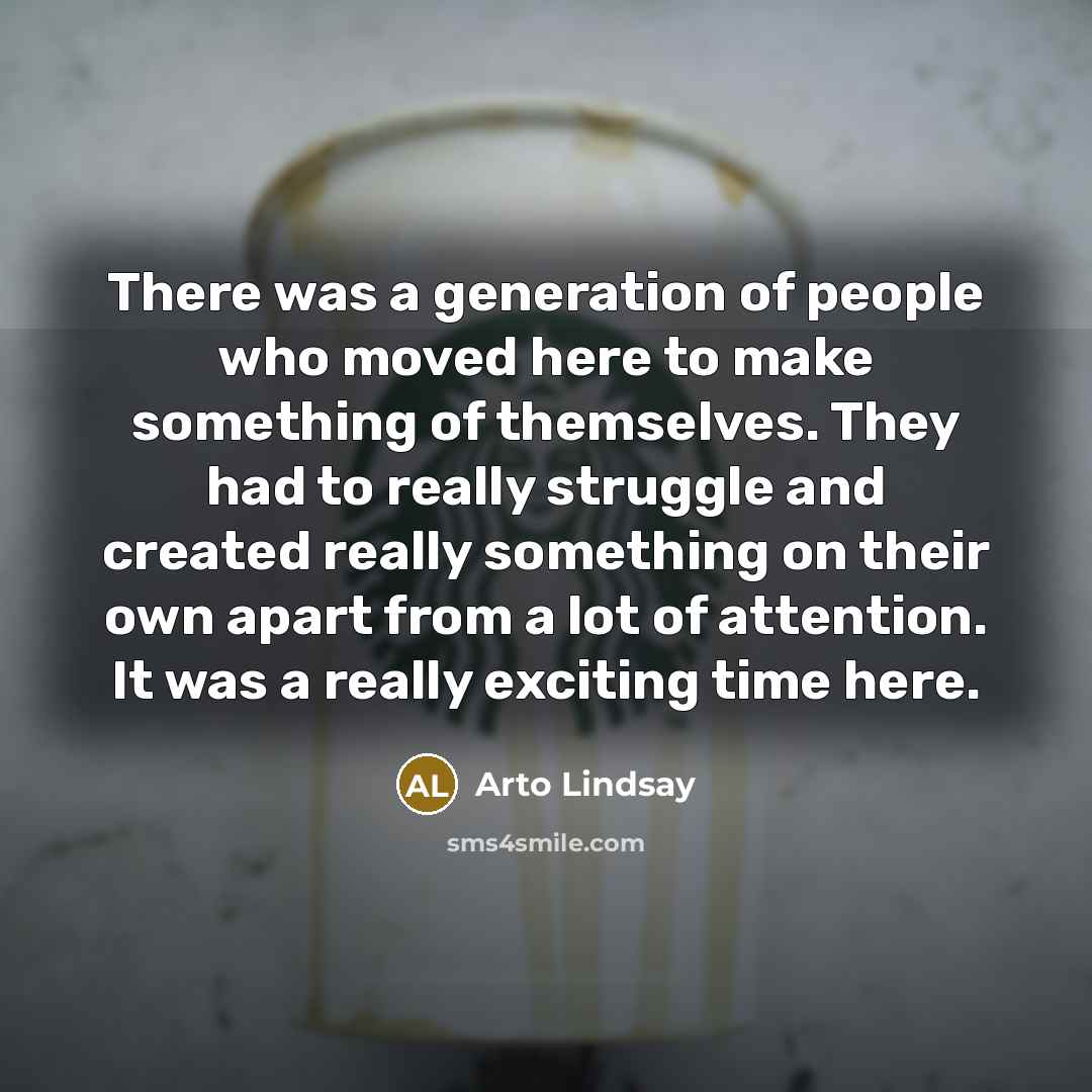 “There was a generation of people who moved here to…” quote by Arto Lindsay