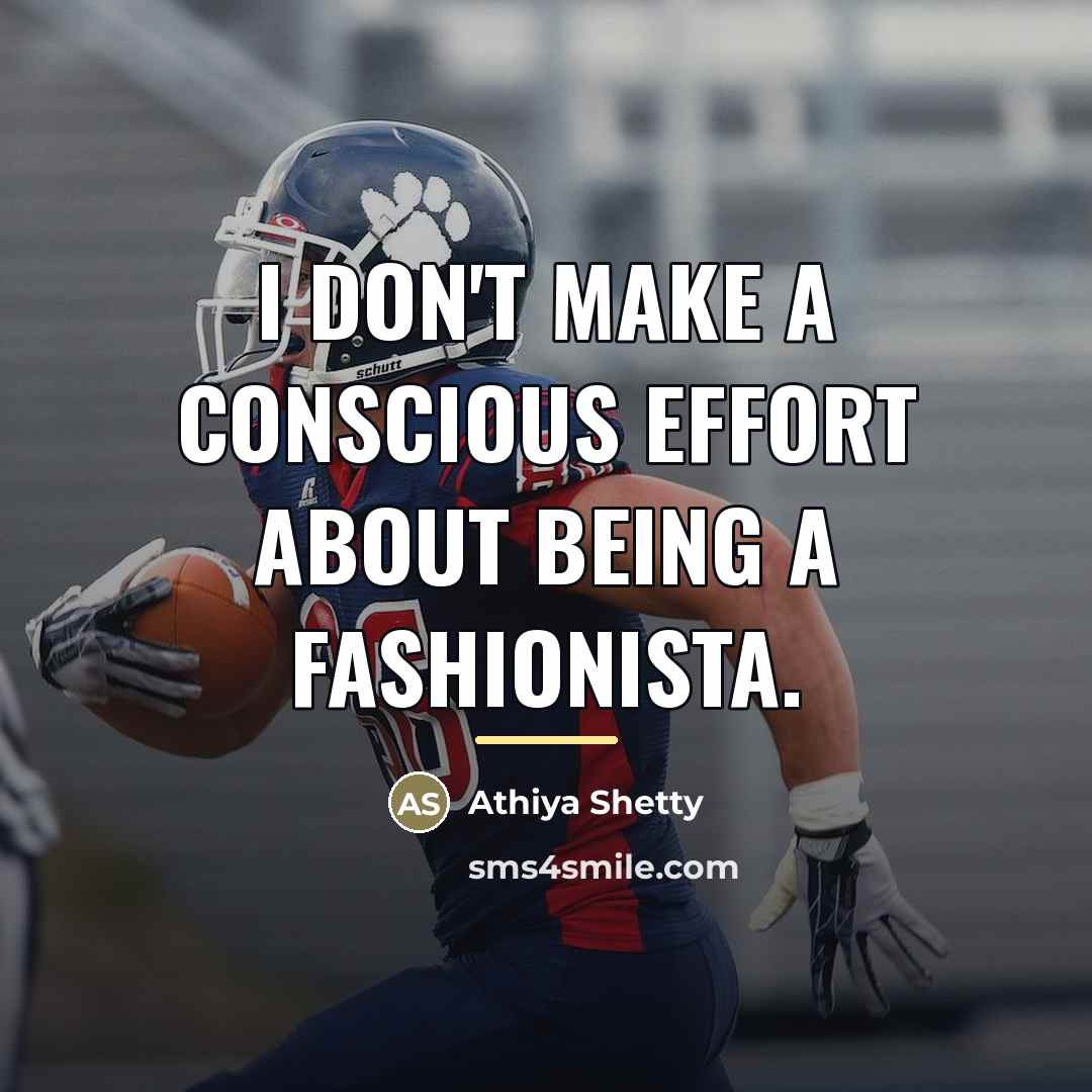 “I don't make a conscious effort about being a fashionista.…” quote by Athiya Shetty