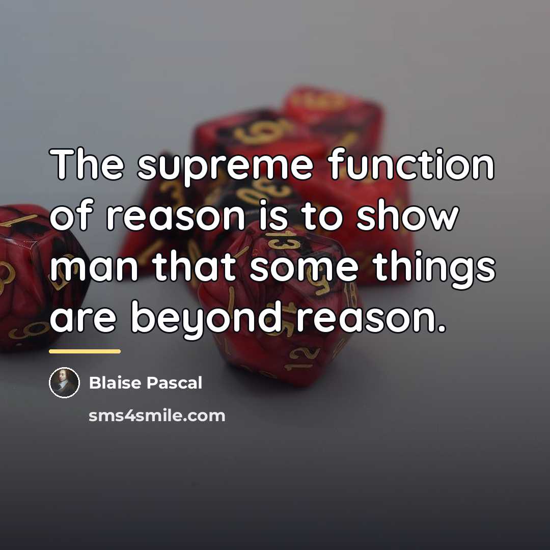 “The supreme function of reason is to show man that…” quote by Blaise Pascal