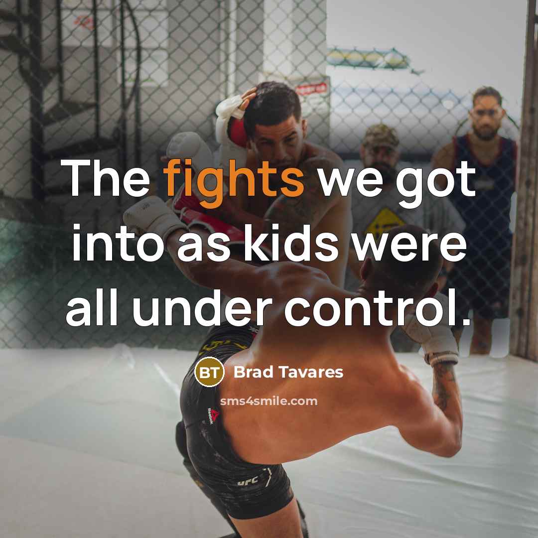 “The fights we got into as kids were all under…” quote by Brad Tavares