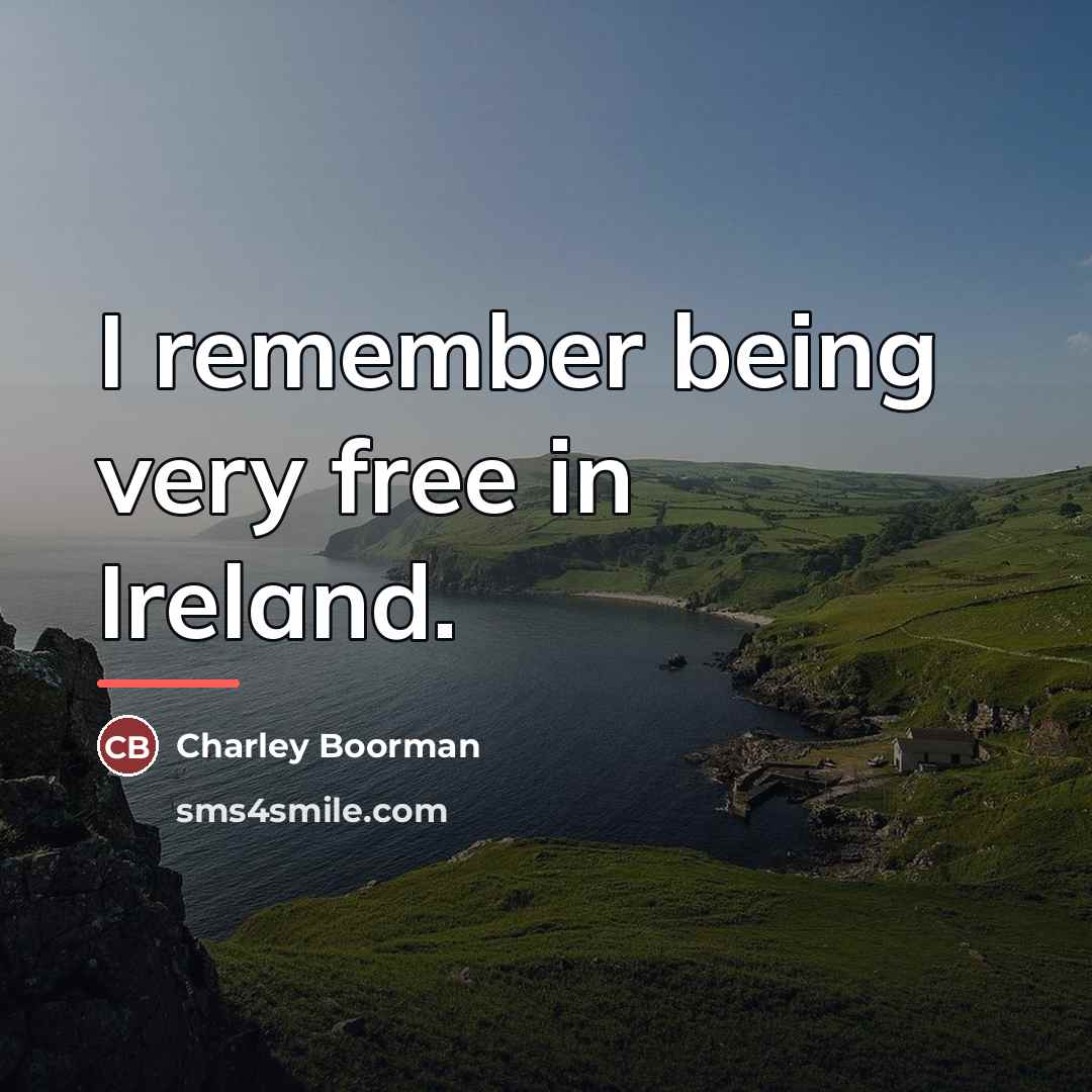 “I remember being very free in Ireland.…” quote by Charley Boorman