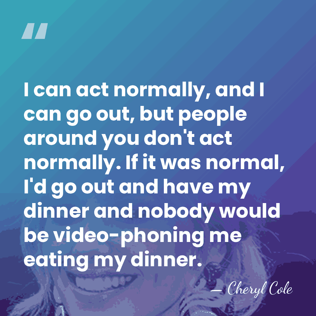 I can act normally, and I can go out, but people around&hellip; - Cheryl Cole