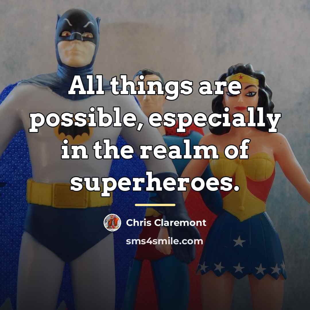 “All things are possible, especially in the realm of superheroes.…” quote by Chris Claremont