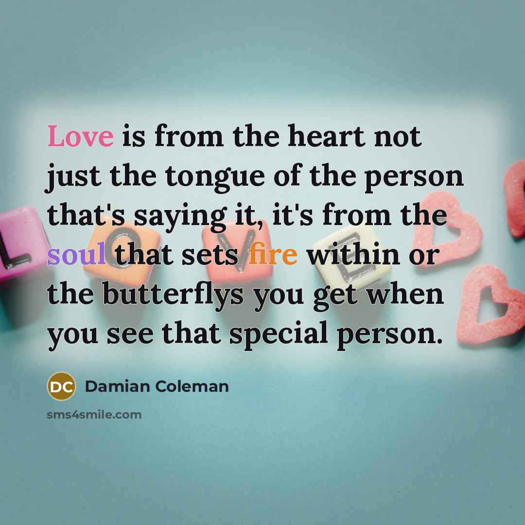 “Love is from the heart not just the tongue of…” quote by Damian Coleman