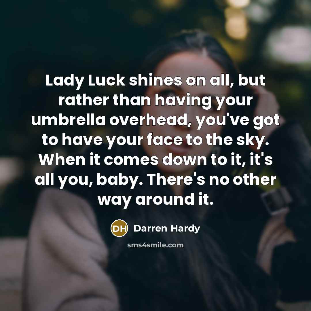“Lady Luck shines on all, but rather than having your…” quote by Darren Hardy