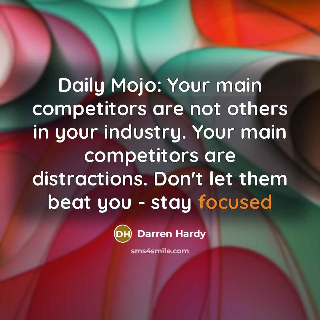 “Daily Mojo: Your main competitors are not others in your…” quote by Darren Hardy