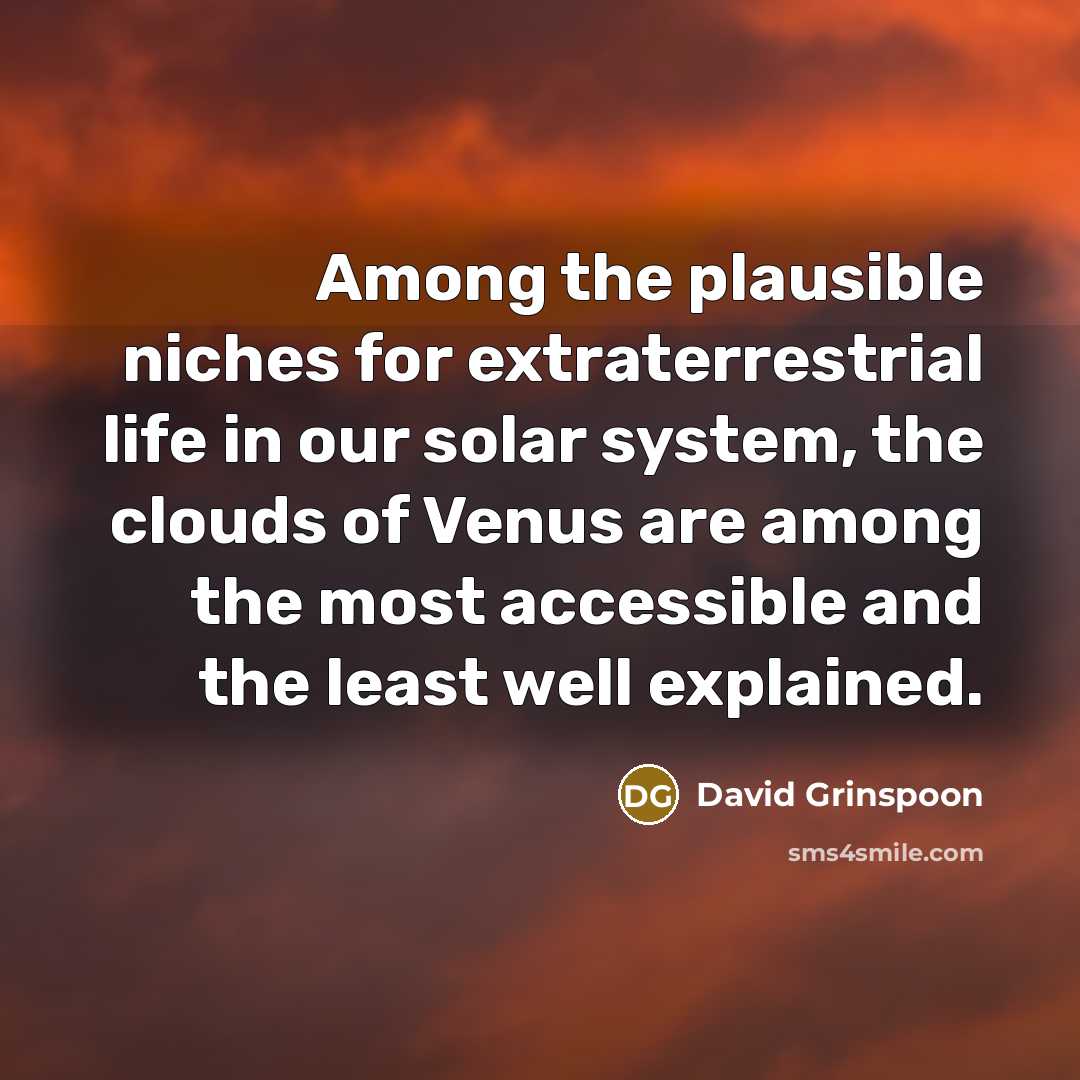 “Among the plausible niches for extraterrestrial life in our solar…” quote by David Grinspoon