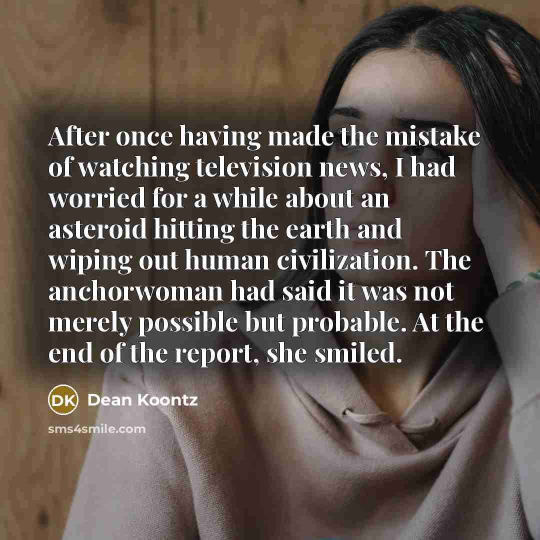 “After once having made the mistake of watching television news,…” quote by Dean Koontz