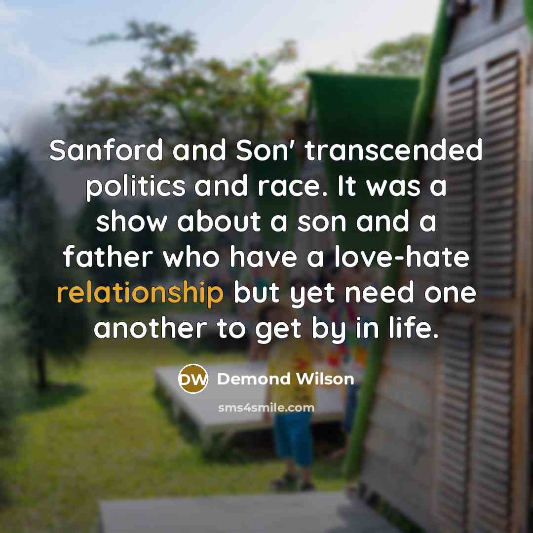 “Sanford and Son' transcended politics and race. It was a…” quote by Demond Wilson