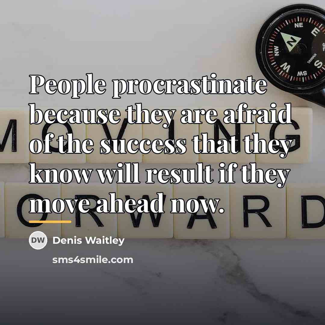 “People procrastinate because they are afraid of the success that…” quote by Denis Waitley