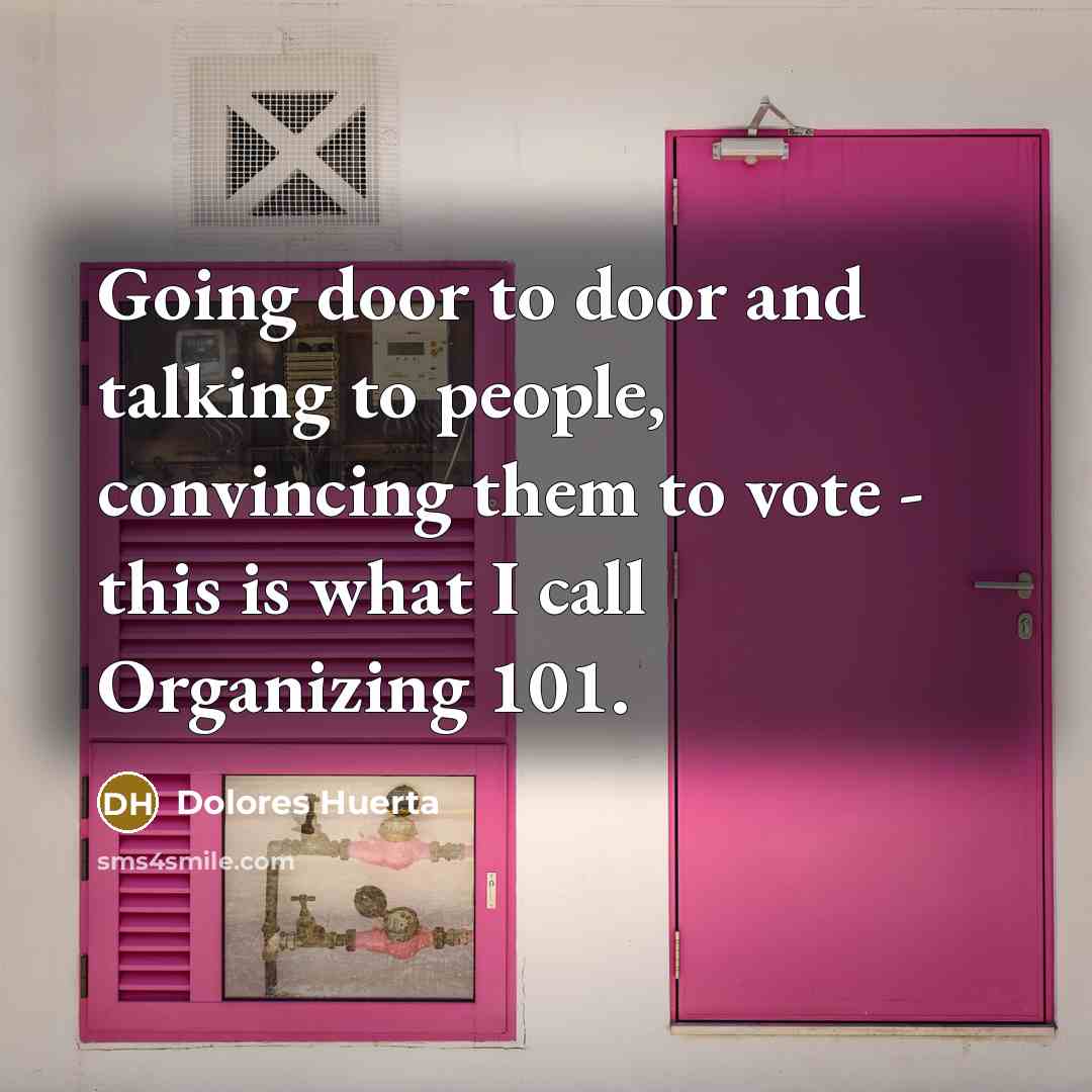 “Going door to door and talking to people, convincing them…” quote by Dolores Huerta