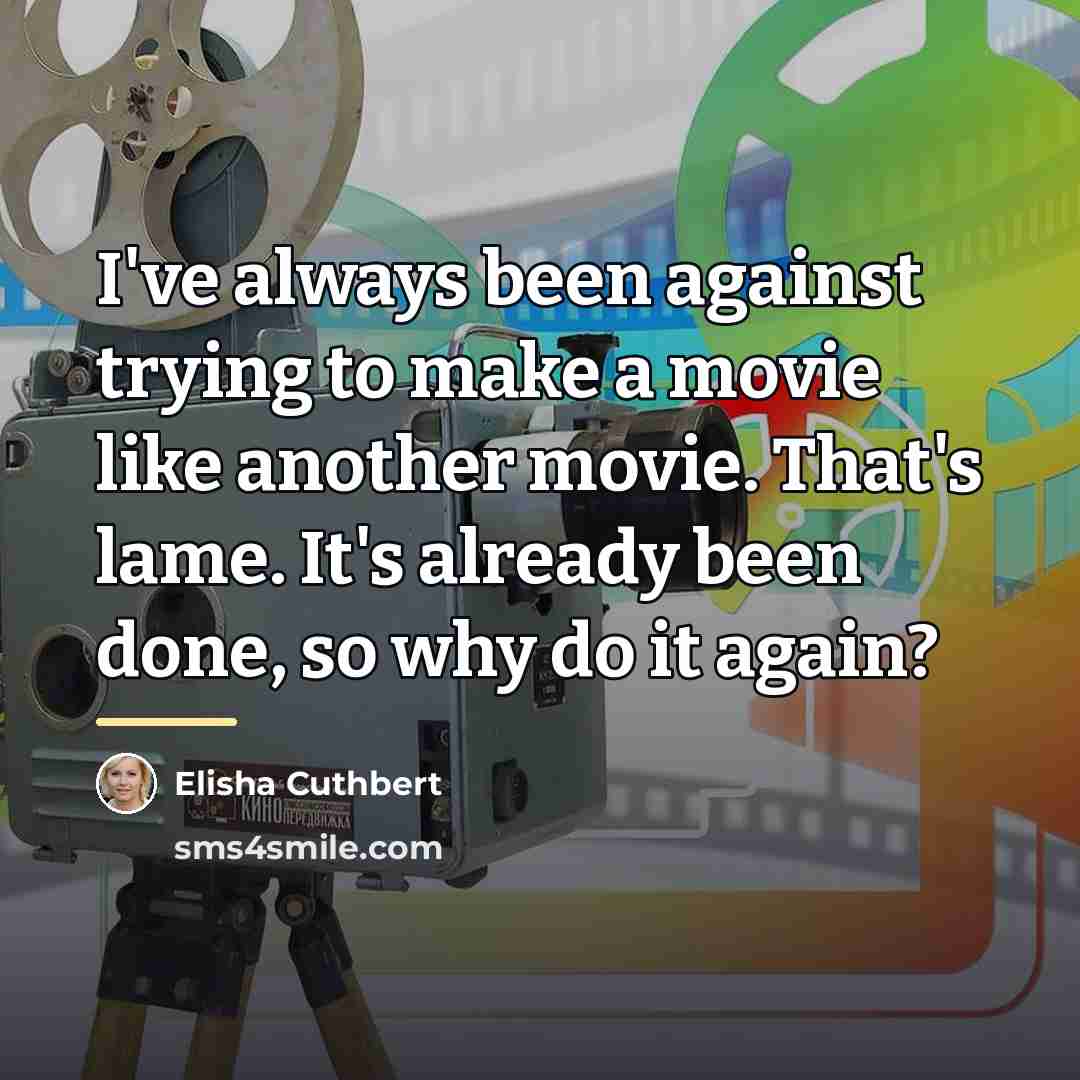 “I've always been against trying to make a movie like…” quote by Elisha Cuthbert