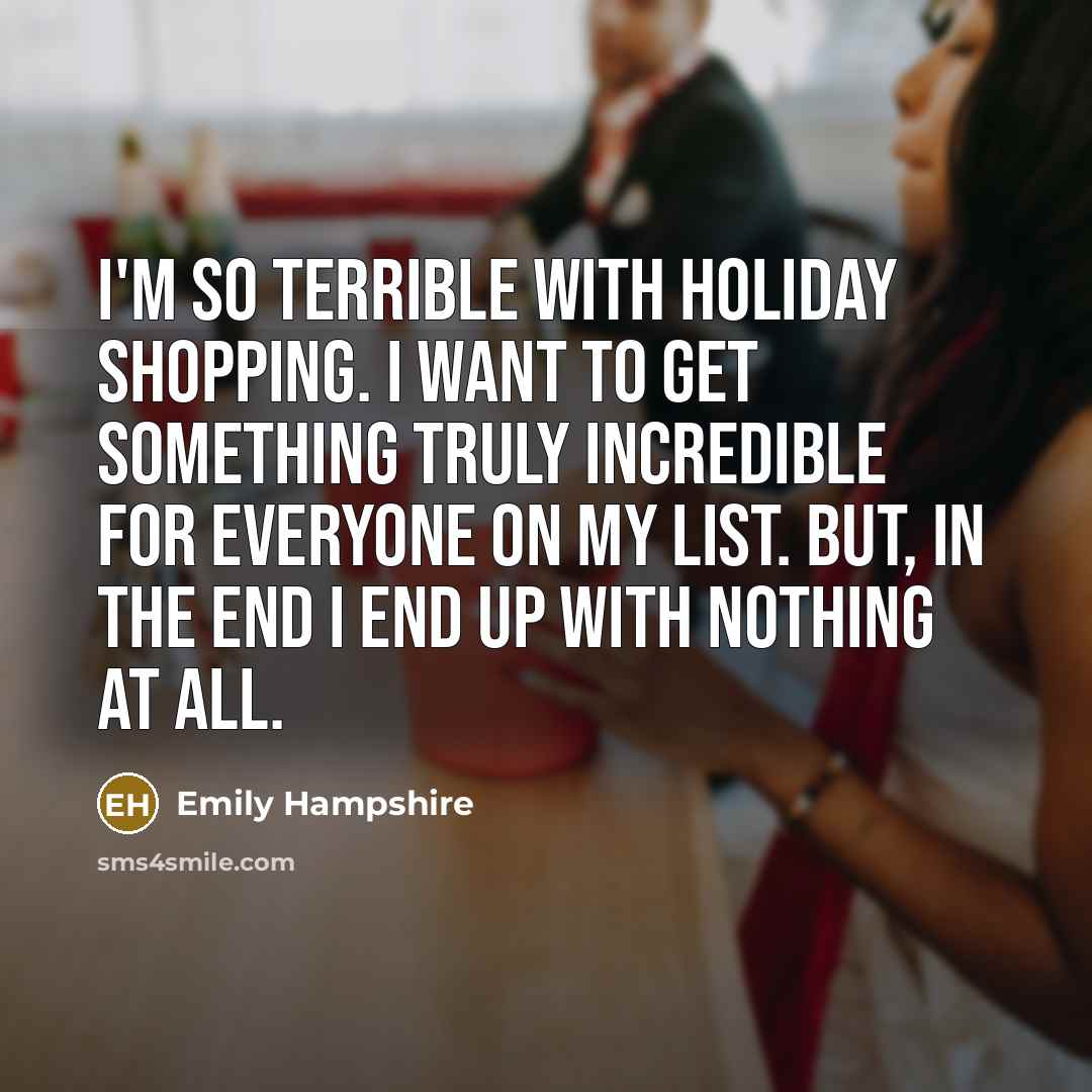 “I'm so terrible with holiday shopping. I want to get…” quote by Emily Hampshire