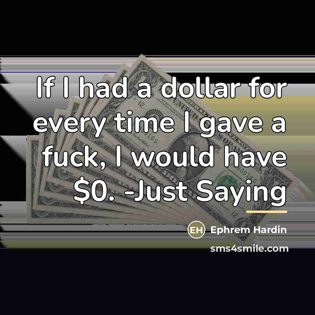“If I had a dollar for every time I gave…” quote by Ephrem Hardin