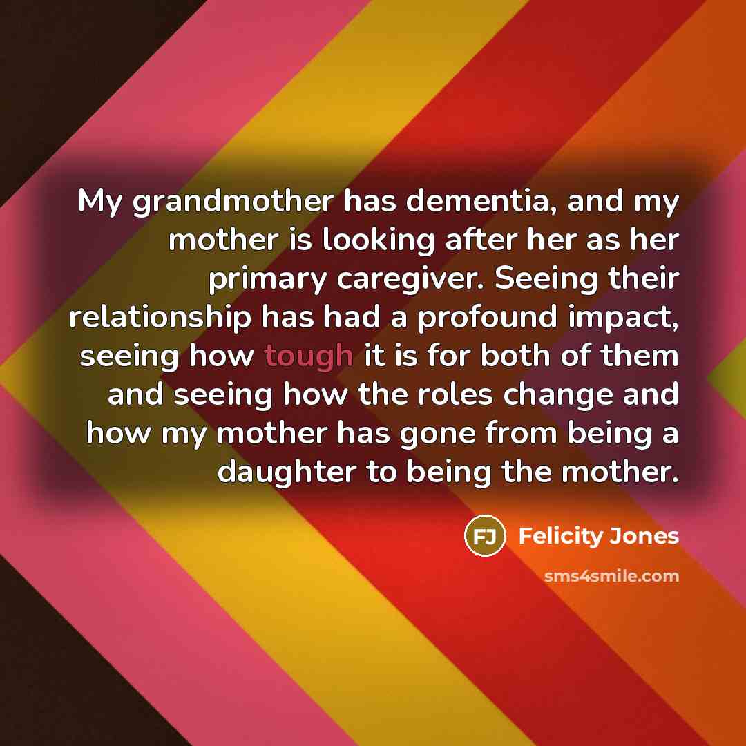 “My grandmother has dementia, and my mother is looking after…” quote by Felicity Jones