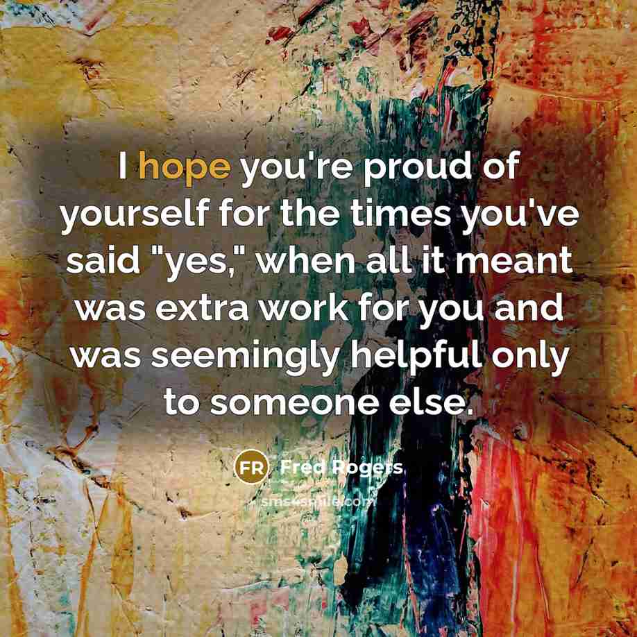 “I hope you're proud of yourself for the times you've…” quote by Fred Rogers