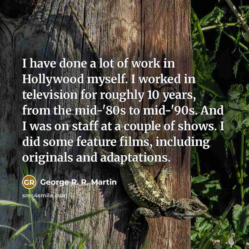 “I have done a lot of work in Hollywood myself.…” quote by George R. R. Martin